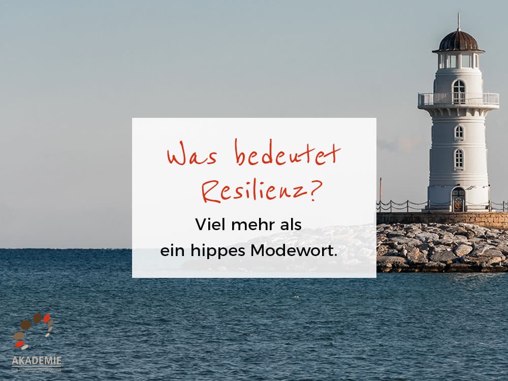 Die Bedeutung von Resilienz heute: viel mehr als ein hippes Modewort. 
