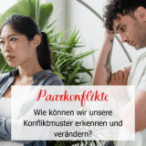 Paarkonflikte – wie können wir unsere Konfliktmuster erkennen und verändern?
